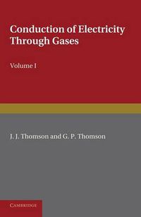 Cover image for Conduction of Electricity through Gases: Volume 1, Ionisation by Heat and Light