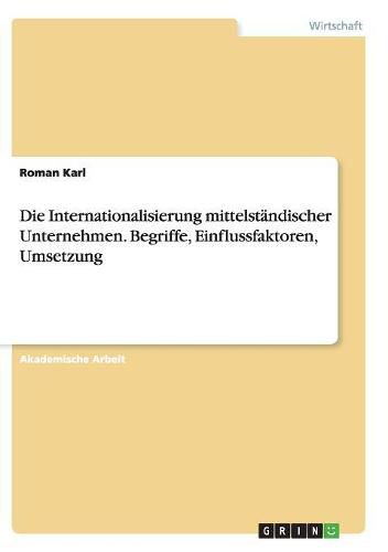 Cover image for Die Internationalisierung mittelstandischer Unternehmen. Begriffe, Einflussfaktoren, Umsetzung