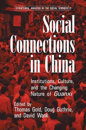 Social Connections in China: Institutions, Culture, and the Changing Nature of Guanxi