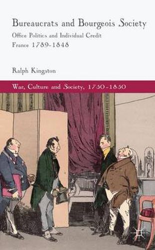 Cover image for Bureaucrats and Bourgeois Society: Office Politics and Individual Credit in France 1789-1848