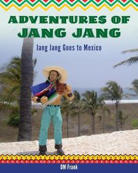 Cover image for Adventures of Jang Jang: Jang Jang Goes to Mexico