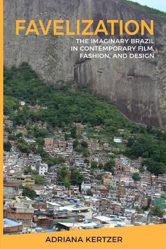 Cover image for Favelization: The Imaginary Brazil in Contemporary Film, Fashion, and Design