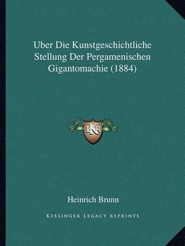 Uber Die Kunstgeschichtliche Stellung Der Pergamenischen Gigantomachie (1884)