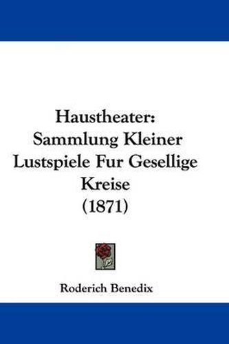 Cover image for Haustheater: Sammlung Kleiner Lustspiele Fur Gesellige Kreise (1871)