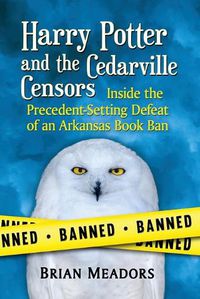 Cover image for Harry Potter and the Cedarville Censors: Inside the Precedent-Setting Defeat of an Arkansas Book Ban