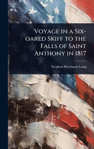 Cover image for Voyage in a Six-oared Skiff to the Falls of Saint Anthony in 1817