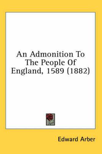 An Admonition to the People of England, 1589 (1882)