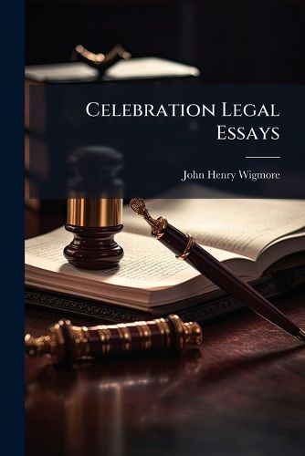 Cover image for Celebration Legal Essays: To Mark the Twenty-Fifth Year of Service of John H. Wigmore As Professor of Law in Northwestern University