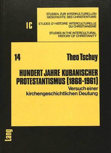 Cover image for Hundert Jahre Kubanischer Protestantismus (1868-1961): Versuch Einer Kirchengeschichtlichen Deutung