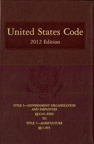 Cover image for United States Code, 2012 Edition, V. 2, Title 5, Government Organization and Employees, Section 6101-End to Title 7, Agriculture, Section 1-855