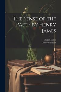 Cover image for The Sense of the Past / by Henry James