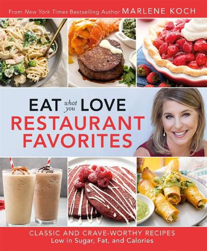 Cover image for Eat What You Love: Restaurant Faves: Classic and Crave-Worthy Recipes Low in Sugar, Fat, and Calories