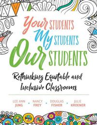 Cover image for Your Students, My Students, Our Students: Rethinking Equitable and Inclusive Classrooms