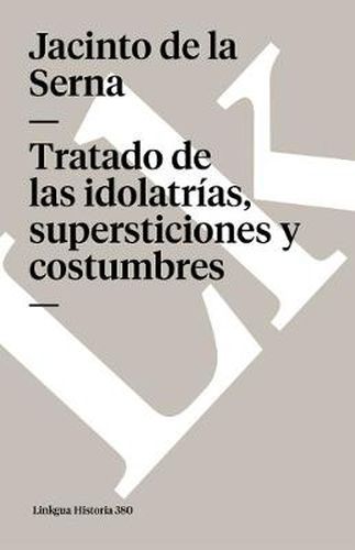 Cover image for Tratado de Las Idolatrias, Supersticiones Y Costumbres