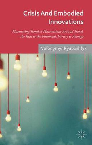 Cover image for Crisis And Embodied Innovations: Fluctuating Trend vs Fluctuations Around Trend, the Real vs the Financial, Variety vs Average