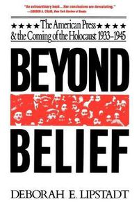 Cover image for Beyond Belief: The American Press And The Coming Of The Holocaust, 1933- 1945