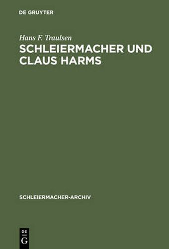 Schleiermacher Und Claus Harms: Von Den Reden  UEber Die Religion  Zur Nachfolge an Der Dreifaltigkeitskirche