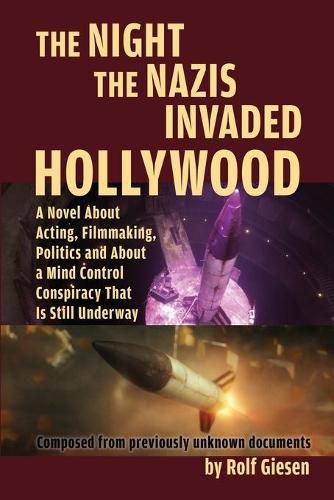 Cover image for The Night the Nazis Invaded Hollywood: A Novel about Acting, Filmmaking, Politics and About a Mind Control Conspiracy That is Still Underway