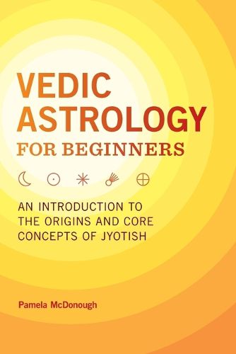 Cover image for Vedic Astrology for Beginners: An Introduction to the Origins and Core Concepts of Jyotish