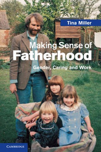 Cover image for Making Sense of Fatherhood: Gender, Caring and Work