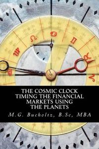 Cover image for The Cosmic Clock: Timing the Financial Markets Using the Planets