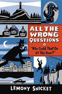 Cover image for Who Could That Be at This Hour?: Also Published as All the Wrong Questions: Question 1