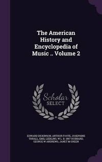 Cover image for The American History and Encyclopedia of Music .. Volume 2