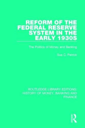 Cover image for Reform of the Federal Reserve System in the Early 1930s: The Politics of Money and Banking