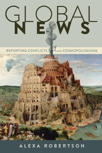 Cover image for Global News: Reporting Conflicts and Cosmopolitanism