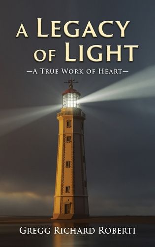 A Legacy of Light-A True Work of Heart