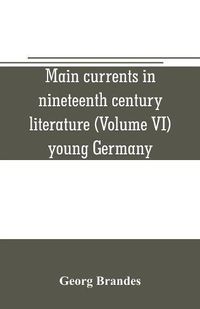 Cover image for Main currents in nineteenth century literature (Volume VI) young Germany