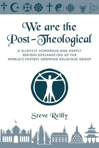 Cover image for We Are The Post-Theological: A slightly humorous and deeply serious explanation of the fastest growing religious group