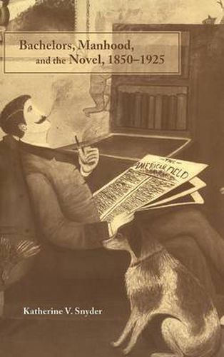 Cover image for Bachelors, Manhood, and the Novel, 1850-1925