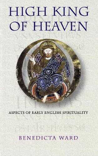 Cover image for High King Of Heaven: Aspects of Early English Spirituality