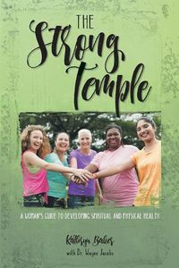 Cover image for The Strong Temple: A Woman's Guide to Developing Spiritual and Physical Health