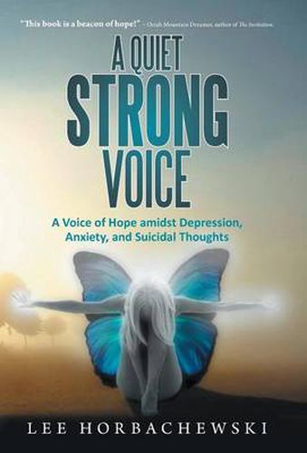 Cover image for A Quiet Strong Voice: A Voice of Hope Amidst Depression, Anxiety, and Suicidal Thoughts