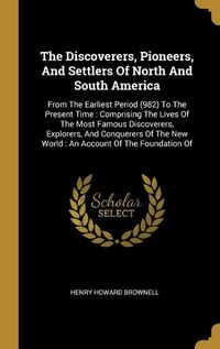 Cover image for The Discoverers, Pioneers, And Settlers Of North And South America