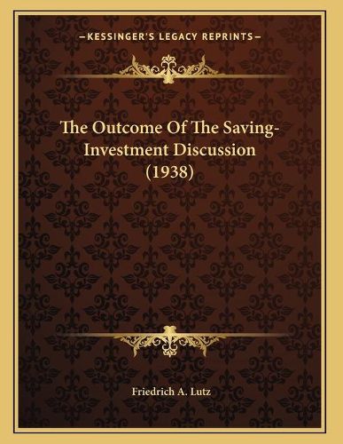 Cover image for The Outcome of the Saving-Investment Discussion (1938)