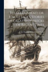 Cover image for Breakers Ahead; or, Uncle Jack's Stories of Great Shipwrecks of Recent Times