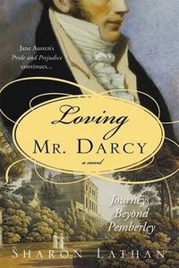 Cover image for Loving Mr. Darcy: Journeys Beyond Pemberley