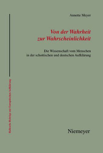 Cover image for Von Der Wahrheit Zur Wahrscheinlichkeit: Die Wissenschaft Vom Menschen in Der Schottischen Und Deutschen Aufklarung