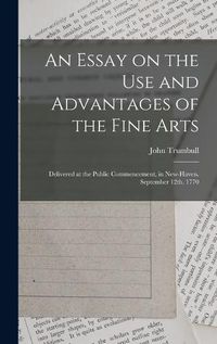 Cover image for An Essay on the use and Advantages of the Fine Arts