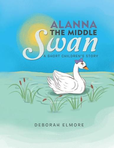 Cover image for Alanna the Middle Swan: A Short Children's Story