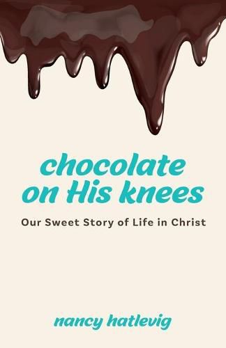 Cover image for Chocolate on His Knees: Our Sweet Story of Life in Christ