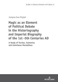 Cover image for Magic as an Element of Political Debate in the Historiography and Imperial Biography of the 1st -5th Centuries AD