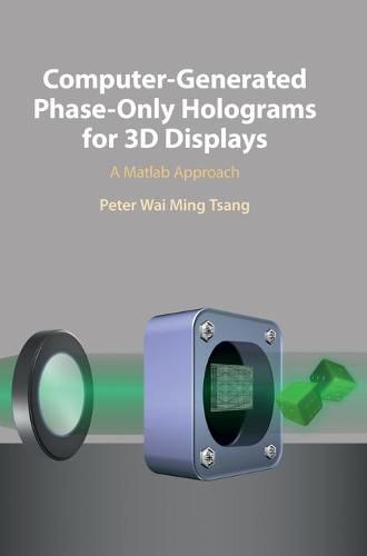 Cover image for Computer-Generated Phase-Only Holograms for 3D Displays: A Matlab Approach