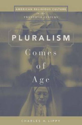 Cover image for Pluralism Comes of Age: American Religious Culture in the Twentieth Century