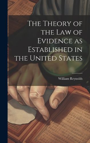 Cover image for The Theory of the Law of Evidence as Established in the United States