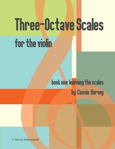 Three-Octave Scales for the Violin, Book One: Learning the Scales