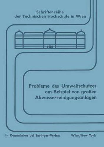 Cover image for Probleme Des Umweltschutzes Am Beispiel Von Grossen Abwasserreinigungsanlagen: Wechselwirkung Zwischen Entwurf Und Betrieb Symposium, Wien, Im September 1971